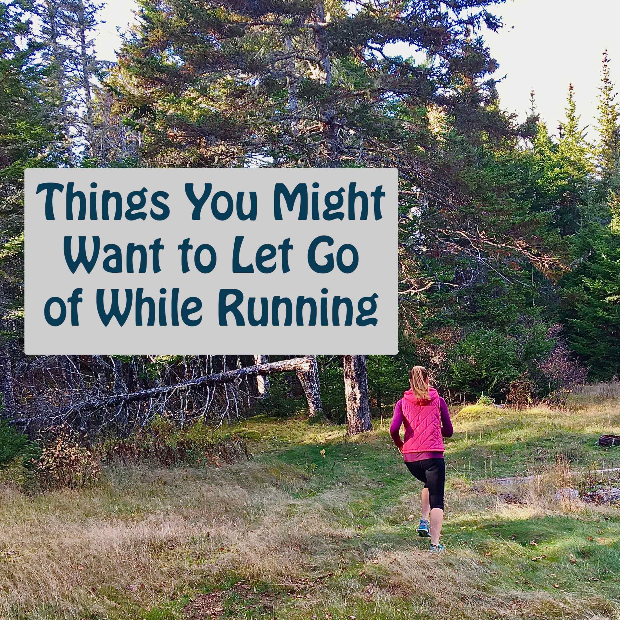 Things You Might Want to Let Go of While Running – Sweat Sweetly