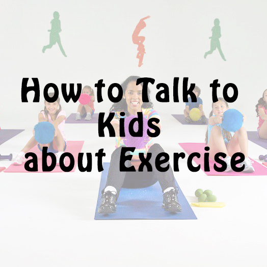 How to Talk to Kids about Exercise – Sweat Sweetly